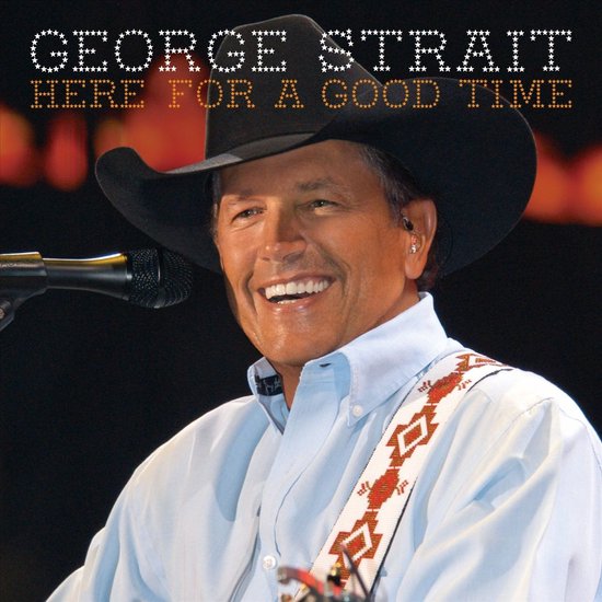 George Strait - Here For A Good Time, George Strait | CD (album) | Muziek |  bol
