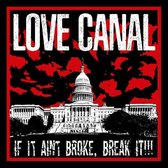 Love Canal - If It Ain't Broke, Break It!!! (LP)
