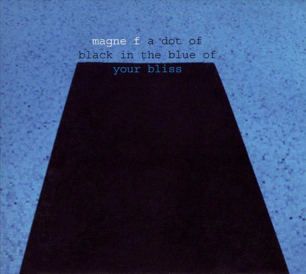 Dot Of Black In The Blue Of Your Bliss