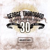 George Thorogood & The Destroyers - Greatest Hits 30 Years Of Rock (CD)