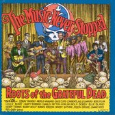 Music Never Stopped - Roots Of The Grateful Dead