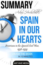 Adam Hochschild’s Spain In Our Heart: Americans in the Spanish Civil War, 1936 – 1939 Summary
