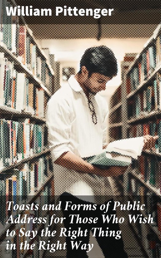 Toasts and Forms of Public Address for Those Who Wish to Say ... - cover
