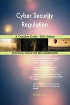 Cyber Security Regulation A Complete Guide - 2021 Edition