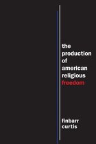 North American Religions - The Production of American Religious Freedom