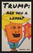 Trump: Are You A Loser? An Illustrated Short Story of Donald's Life