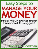 Easy Steps to Manage Your Money: Free Your Mind from Financial Struggle!