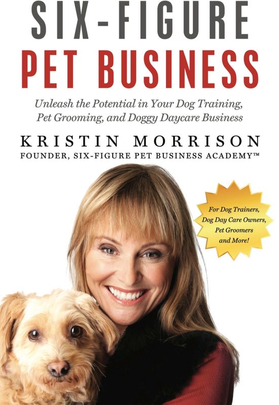 Six-Figure Pet Business: Unleash the Potential in Your Dog T ... - cover