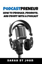 Preneur Series 3 - Podcastpreneur: How to Produce, Promote, and Profit With a Podcast