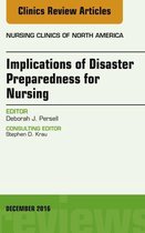 The Clinics: Nursing Volume 51-4 - Implications of Disaster Preparedness for Nursing, An Issue of Nursing Clinics of North America