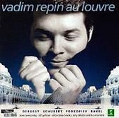 Vadim Repin Au Louvre - Debussy, Schubert, Prokofiev, Ravel