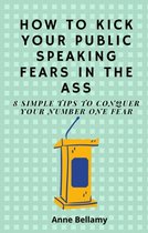 How To Kick Your Public Speaking Fears In The Ass
