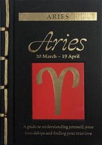 Aries: A Guide to Understanding Yourself, Your Friendships and Finding Your True Love