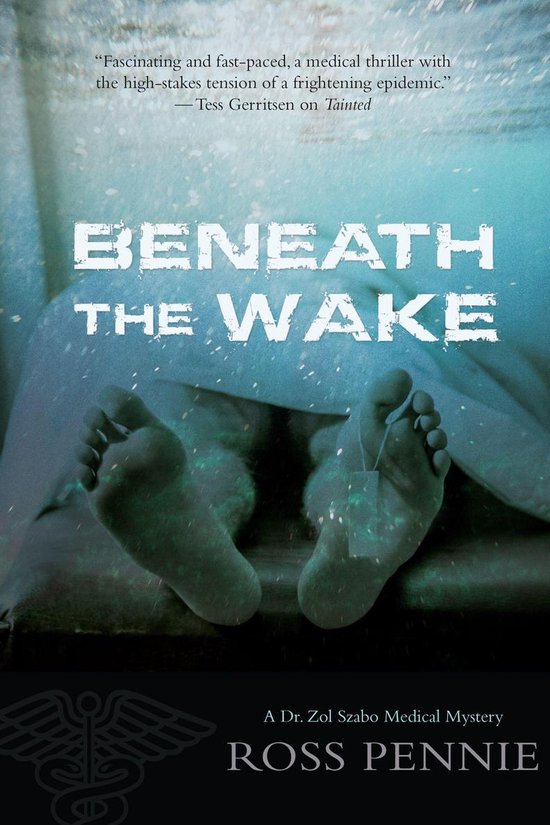 A Dr. Zol Szabo Medical Mystery 4 - Beneath the Wake - cover