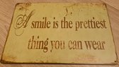 metalen tekstbord - plaatje -  smile is the prettiest thing you can wear