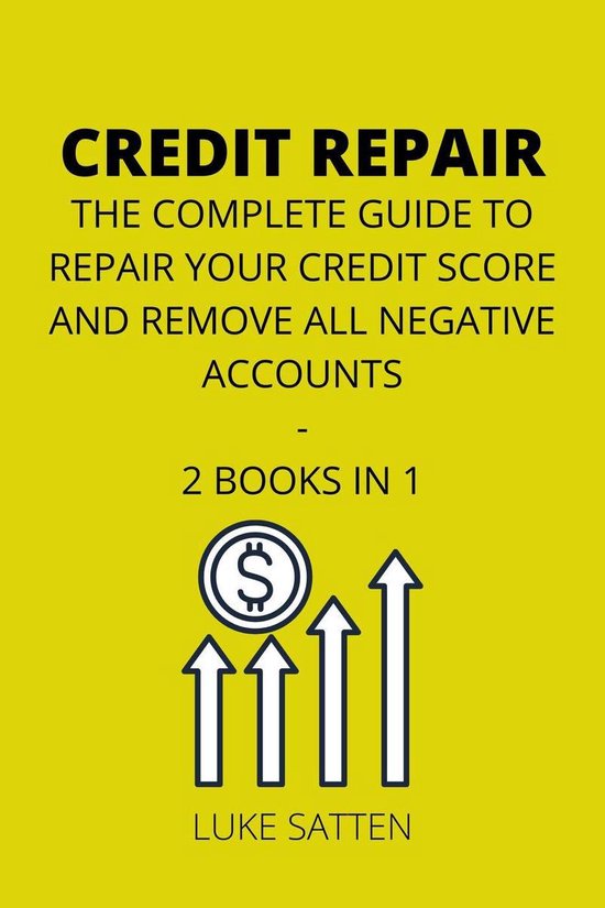 Credit Repair: the Complete Guide to Repair your Credit Score and ...
