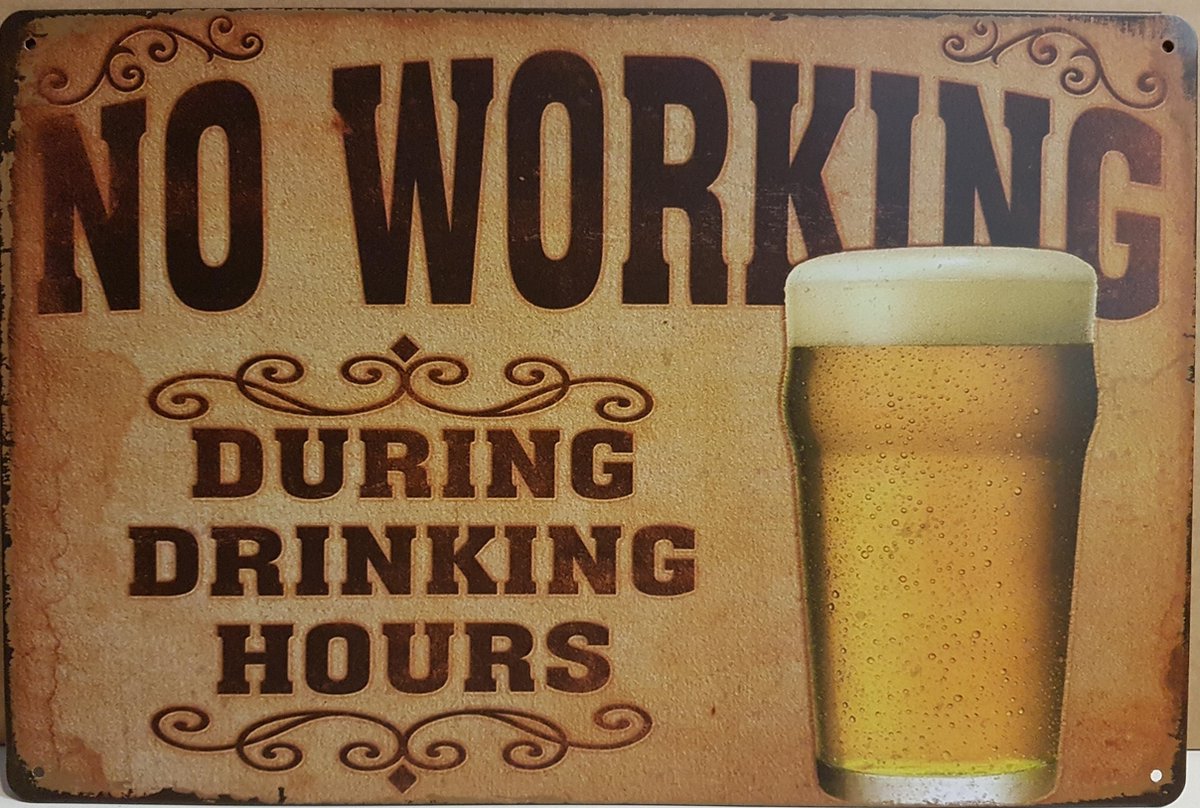 No Working During Drinking Hours Reclamebord van metaal METALEN-WANDBORD - MUURPLAAT - VINTAGE - RETRO - HORECA- BORD-WANDDECORATIE -TEKSTBORD - DECORATIEBORD - RECLAMEPLAAT - WANDPLAAT - NOSTALGIE -CAFE- BAR -MANCAVE- KROEG- MAN CAVE