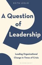 A Question of Leadership Leading Organizational Change in Times of Crisis