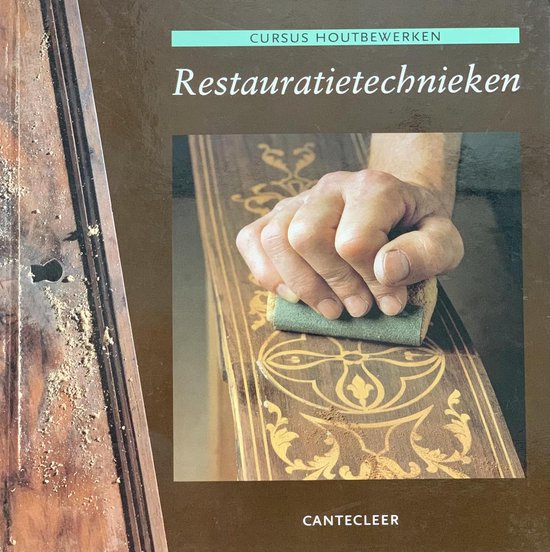 9789021329550 - Restauratietechnieken - cursus houtbewerken - Cantecleer - Boeken - DIY - Houtbewerking