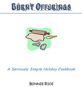 Burnt Offerings: A Seriously Simple Holiday Cookbook
