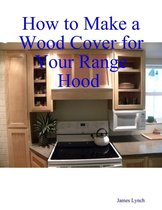 How to Make a Wood Cover for Your Range Hood Cabinet