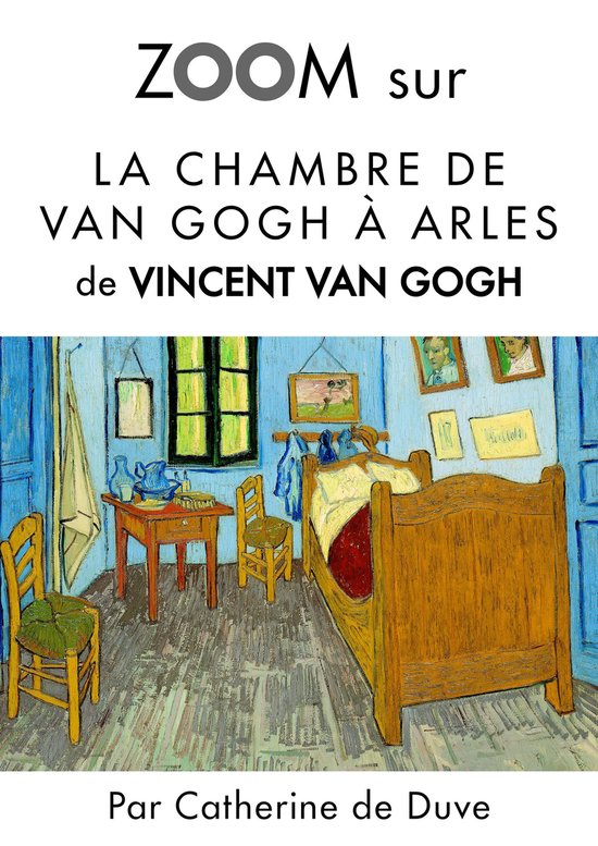 Zoom sur La chambre de Van Gogh à Arles (ebook), Catherine De Duve |  9782875750204 |... | bol