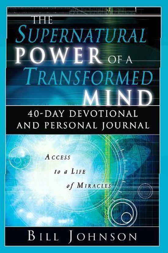 De omslag van het boek 'The Supernatural Power of a Transformed Mind: 40-Day Devotional and Personal Journal' door Bill Johnson.