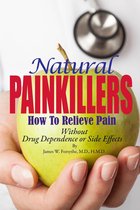 Natural Painkillers How to Relieve Pain Without Drug Dependence or Side Effects