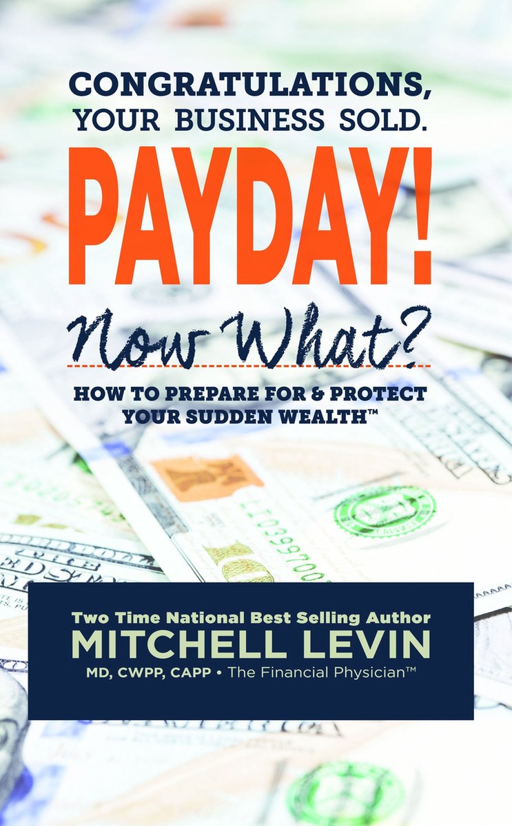 Payday!: Congratulations, Your Business Sold. Now What? How to Prepare for & Protect Your Sudden Wealth - Mitch Levin