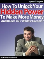 Success & Self-Development - How To Unlock Your Hidden Power To Make More Money And Reach Your Wildest Dreams?