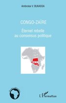 Congo-Zaïre: Eternel rebelle au consensus politique