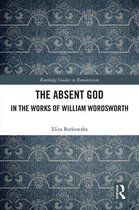 Routledge Studies in Romanticism - The Absent God in the Works of William Wordsworth
