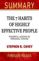 Summary of The 7 Habits Of Highly Effective People: Powerful Lessons in Personal Change by Stephen R. Covey (Fireside Reads)