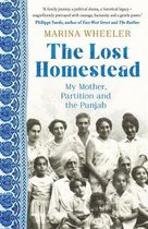 THE LOST HOMESTEAD My Family, Partition and the Punjab