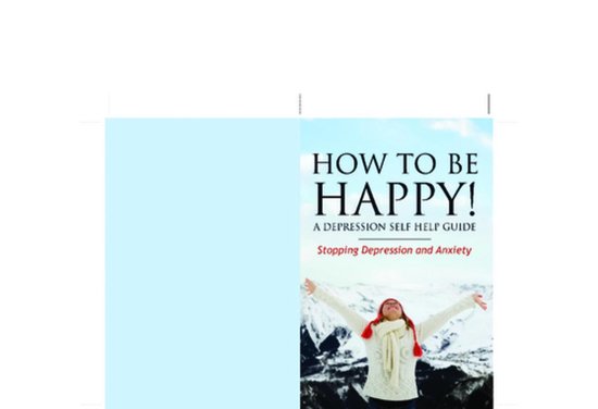 How to Be Happy! A Depression Self Help Guide - cover