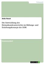 Die Entwicklung des Heimatkundeunterrichts im Bildungs- und Erziehungskonzept der DDR