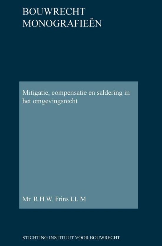 Bouwrecht monografieen 39 - Mitigatie, compensatie en saldering in het omgevingsrecht