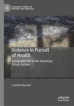 Palgrave Studies in Prisons and Penology - Violence in Pursuit of Health