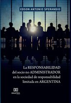 La responsabilidad del socio no administrador en la sociedad de responsabilidad limitada en Argentina