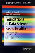 SpringerBriefs in Applied Sciences and Technology - Foundations of Data Science Based Healthcare Internet of Things
