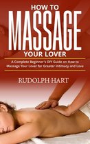 HOW TO MASSAGE YOUR LOVER
