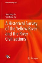 Understanding China - A Historical Survey of the Yellow River and the River Civilizations