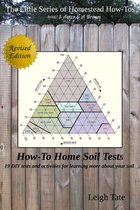 The Little Series of Homestead How-Tos from 5 Acres & A Dream - How-To Home Soil Tests: 19 DIY Tests and Activities for Learning More About Your Soil
