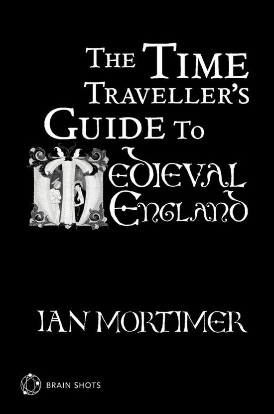 The Time Traveller's Guide to Medieval England Brain Shot - cover