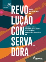 História 85 - Revolução Conservadora: genealogia do constitucionalismo autoritário brasileiro (1930-1945)