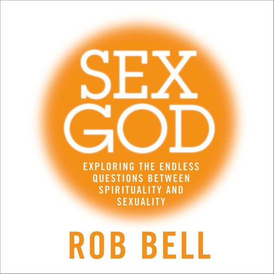 Sex God Exploring The Endless Questions Between Spirituality And Sexuality Rob Bell 6656