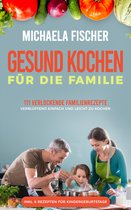 Gesund kochen für die Familie: 111 verlockende Familienrezepte