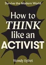 Survive the Modern World - How to Think Like an Activist