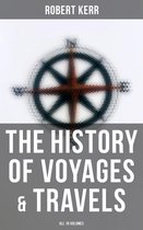 The History of Voyages & Travels (All 18 Volumes)
