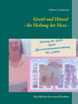 Elternratgeber neues Bewusstsein 5 - Gretel und Hänsel - die Heilung der Hexe -